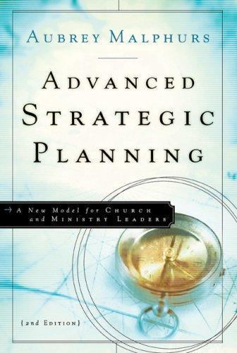 Advanced Strategic Planning: A New Model for Ch- paperback, 0801091810, Malphurs