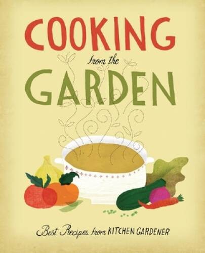Cooking from the Garden: Best Recipes from Kitchen Gardener – Hardcover – GOOD