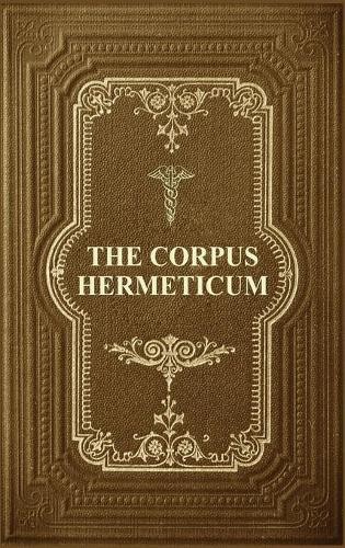G R S Mead The Corpus Hermeticum (Hardback)