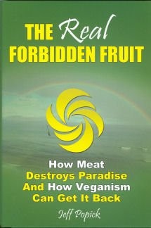 The Real Forbidden Fruit: How Meat Destroys Paradise And How Veganism Can Ge…