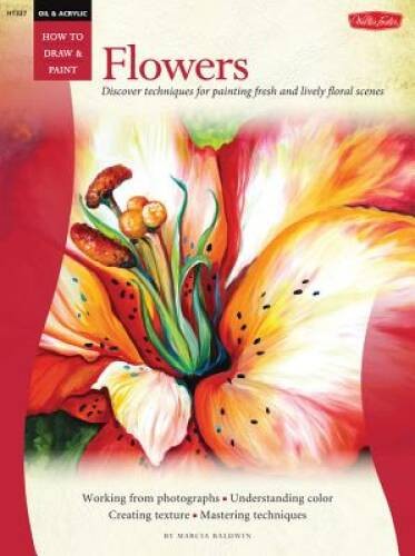 Oil & Acrylic: Flowers: Discover techniques for painting fresh and lively – GOOD