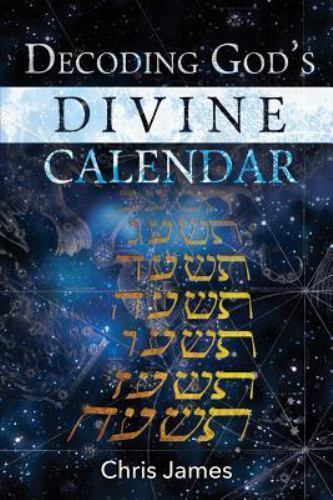 Decoding God’s Divine Calendar – paperback, Chris James, 9781532961977