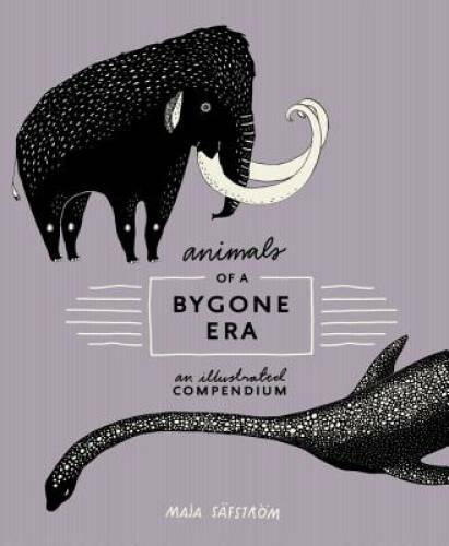 Animals of a Bygone Era: An Illustrated Compendium – Hardcover – GOOD