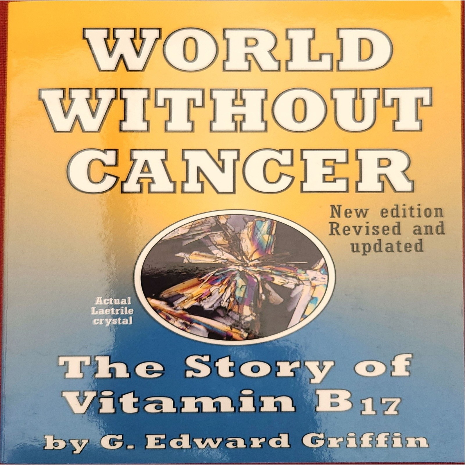 World Without Cancer B17 – G. Edward Griffin – Revised Ed 2011