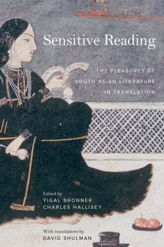 Sensitive Reading: The Pleasures of South Asian Literature in Translation: Used