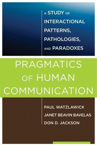 Pragmatics of Human Communication: A Study of Interactional Patterns,…