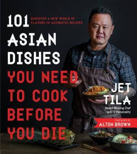 101 Asian Dishes You Need to Cook Before You Die: Discover a New World of – GOOD