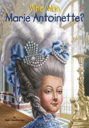 Who Was Marie Antoinette? – 9780448483108, paperback, Dana Meachen Rau