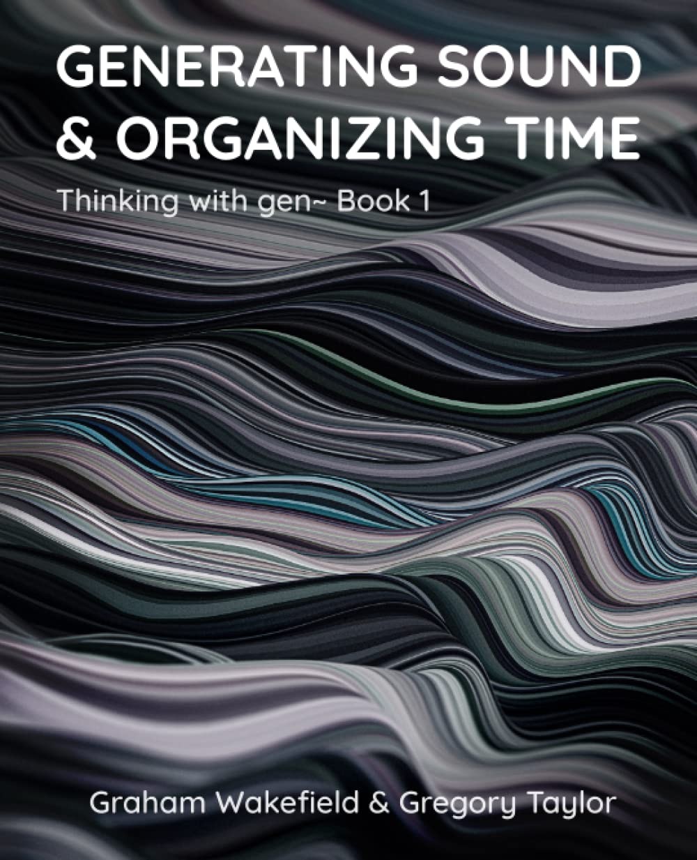 Generating Sound & Organizing Time Thinking with gen~ Book 1