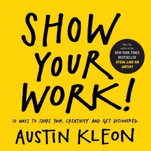 Show Your Work! – Paperback By Kleon, Austin – VERY GOOD