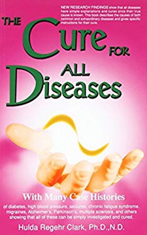 The Cure for All Diseases : With Many Case Histories Hulda Regehr