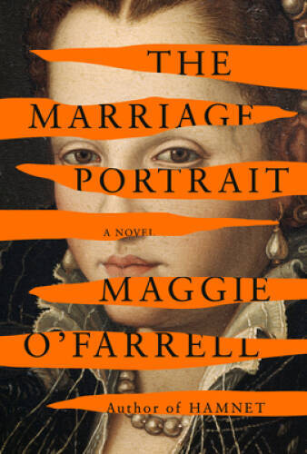The Marriage Portrait: A novel – Hardcover By OFarrell, Maggie – GOOD
