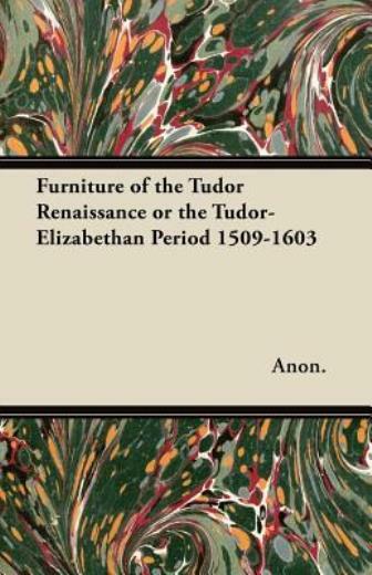 Furniture Of The Tudor Renaissance Or The Tudor-Elizabethan Period 1509-160…
