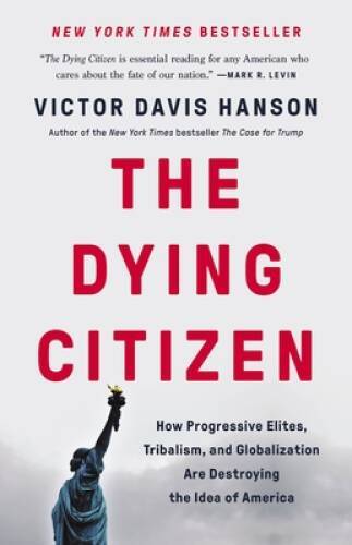 The Dying Citizen: How Progressive Elites, Tribalism, and Globalizat – VERY GOOD