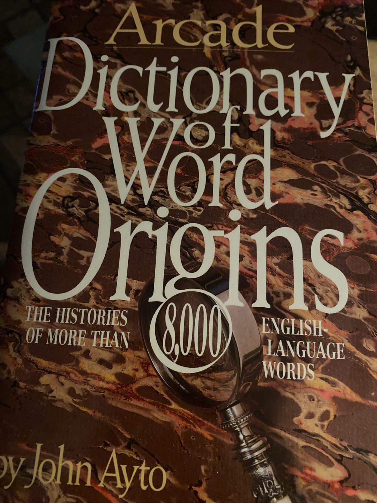 Arcade Dictionary of Word Origins: The Histories of More by John Ayto