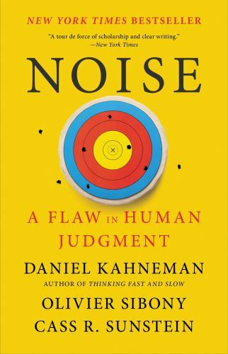Noise: A Flaw in Human Judgment, Sibony, Olivier,Kahneman, Daniel,Sunstein, Cass