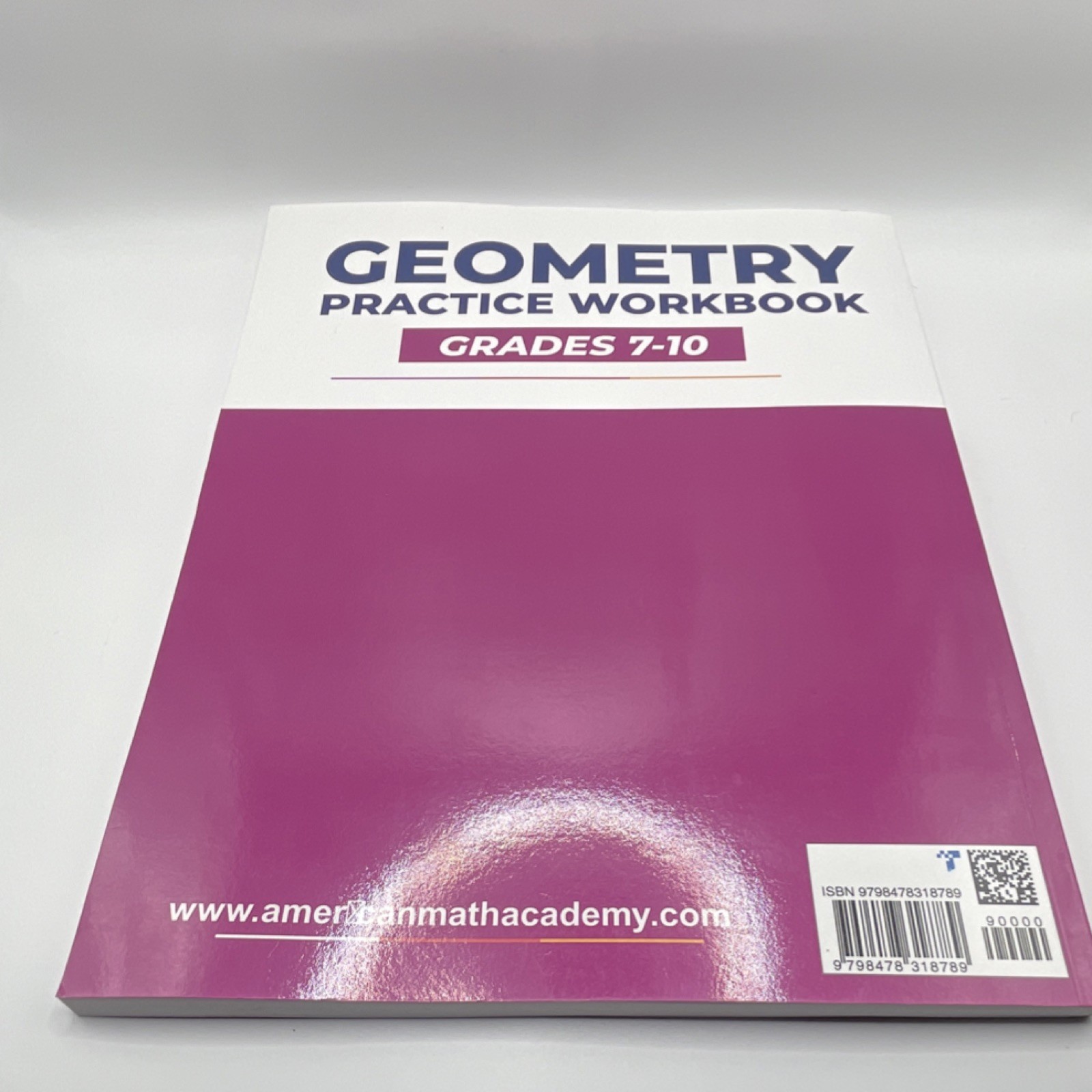 American Math Academy Geometry Practice Workbook Grades 7-10 by H. Tong M.Ed