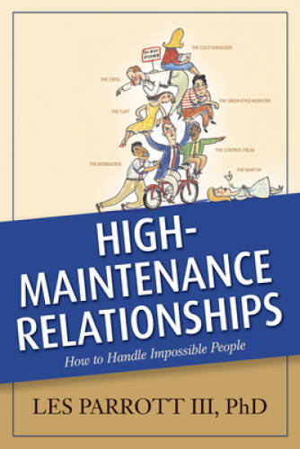 High-Maintenance Relationships: How to Handle Impossible People (AACC L – GOOD