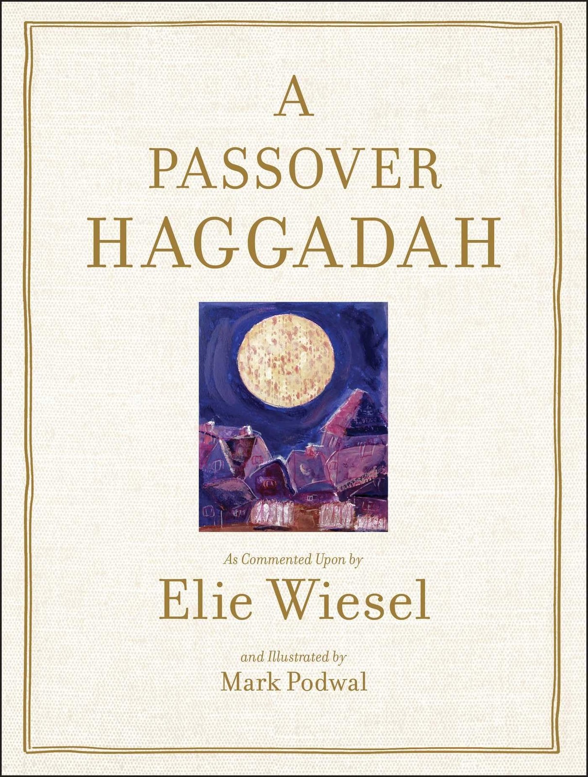 A Passover Haggadah: As Commented Upon by Elie Wiesel and Illustrated by Mark Po