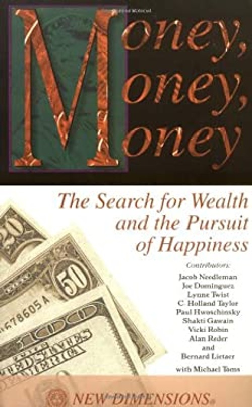 Money, Money, Money : The Search for Wealth and the Pursuit of Ha