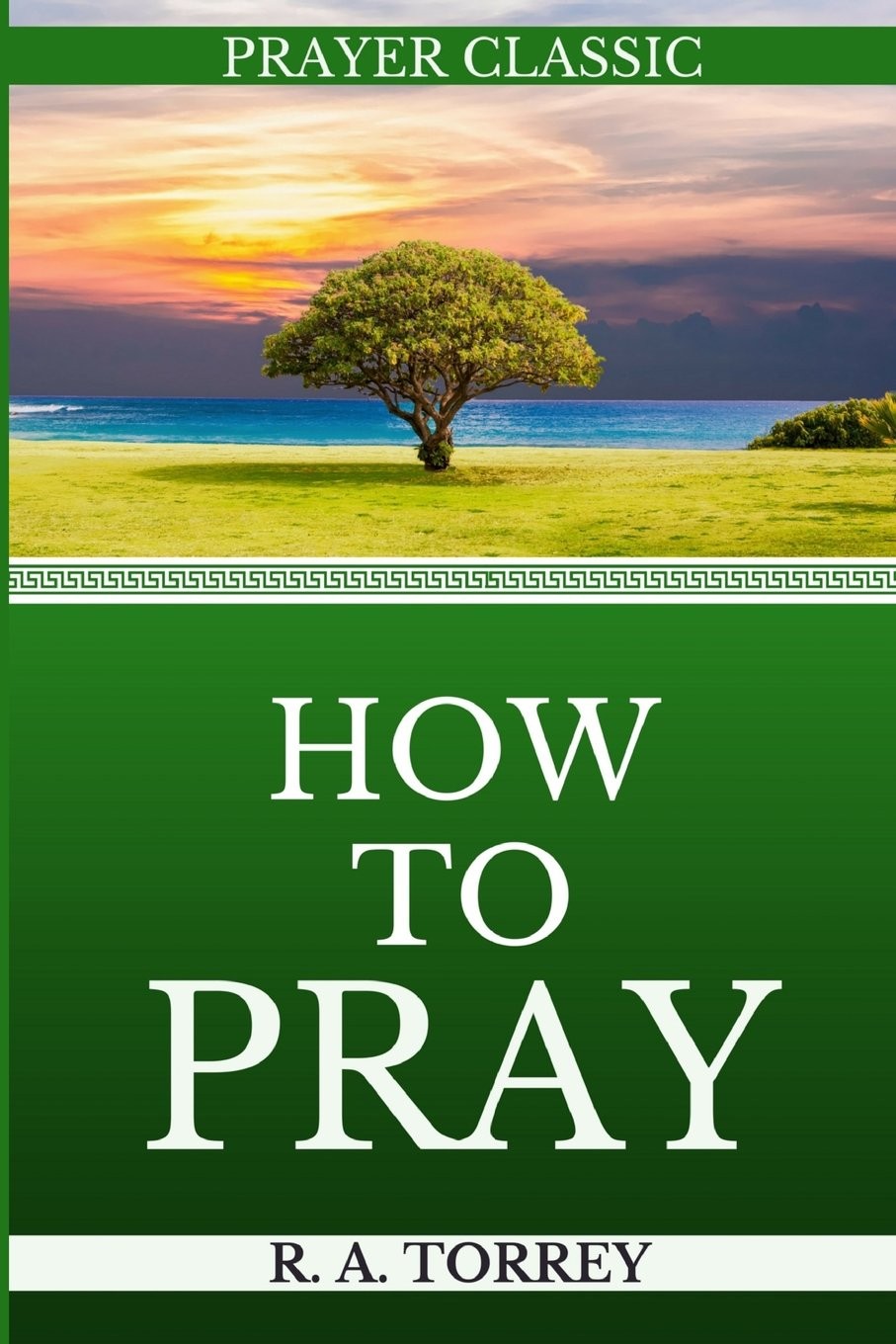 Prayer: How To Pray (Updated Edition) – paperback Classic Reprint, R A Torre…