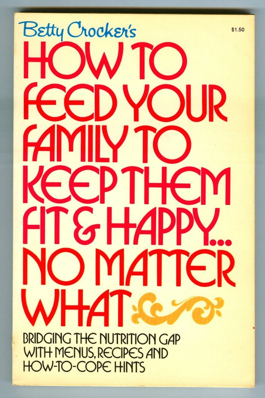 Vintage 1972 BETTY CROCKER’s How to Feed Your Family Cookbook & Nutrition Guide!