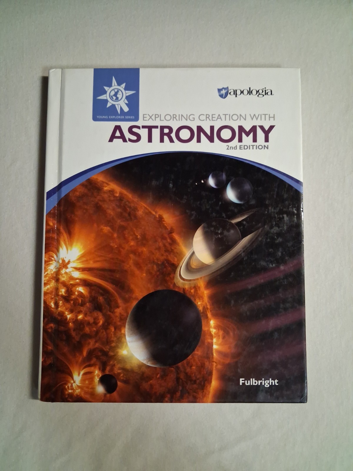 Apologia Exploring Creation with Astronomy 2nd Edition by Fulbright, Hardcover