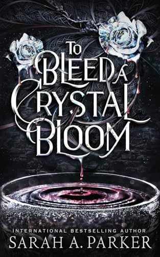 To Bleed a Crystal Bloom – Paperback, by A. Parker Sarah – Very Good