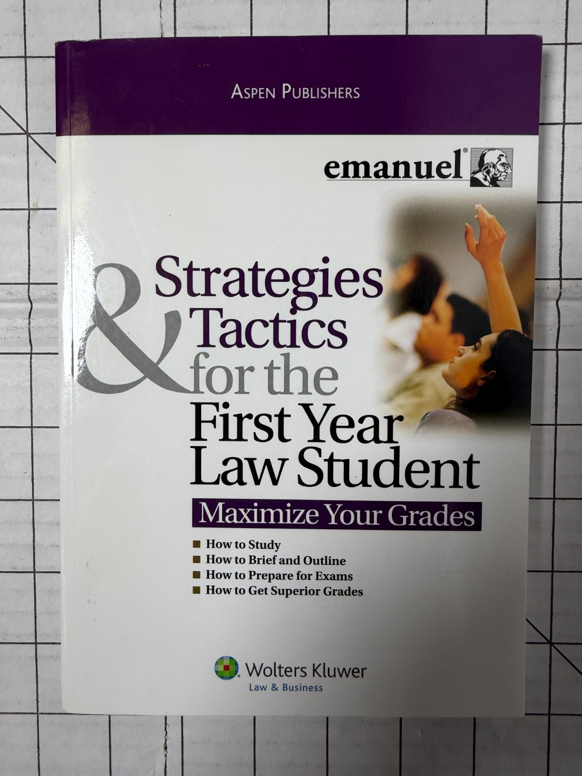 Strategies & Tactics for the First Year Law Student: Maximize Your Grades 2010