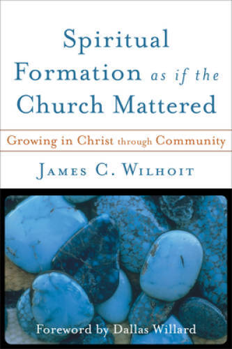 Spiritual Formation as if the Church Mattered: Growing in Christ through – GOOD