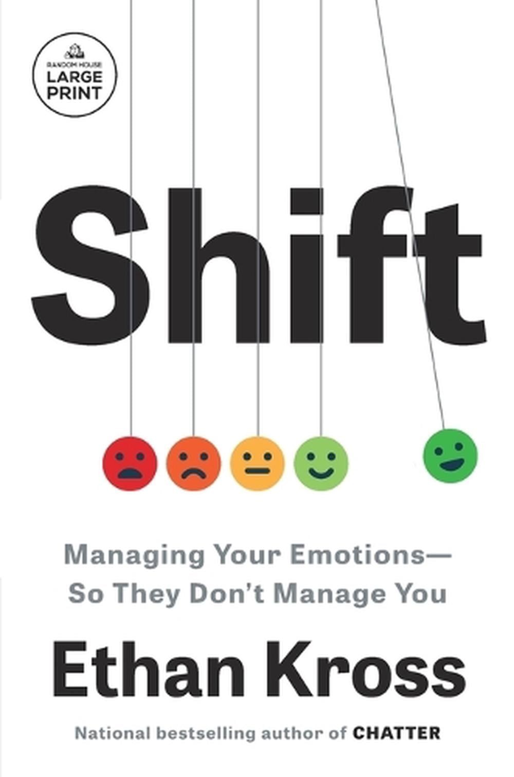Shift: Managing Your Emotions–So They Don’t Manage You by Ethan Kross Paperback