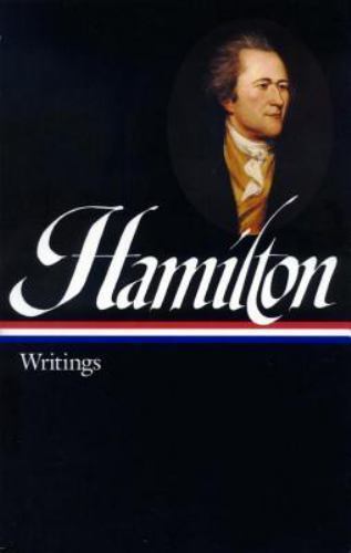 Alexander Hamilton: Writings (LOA #129) (Library of America Founders Collection