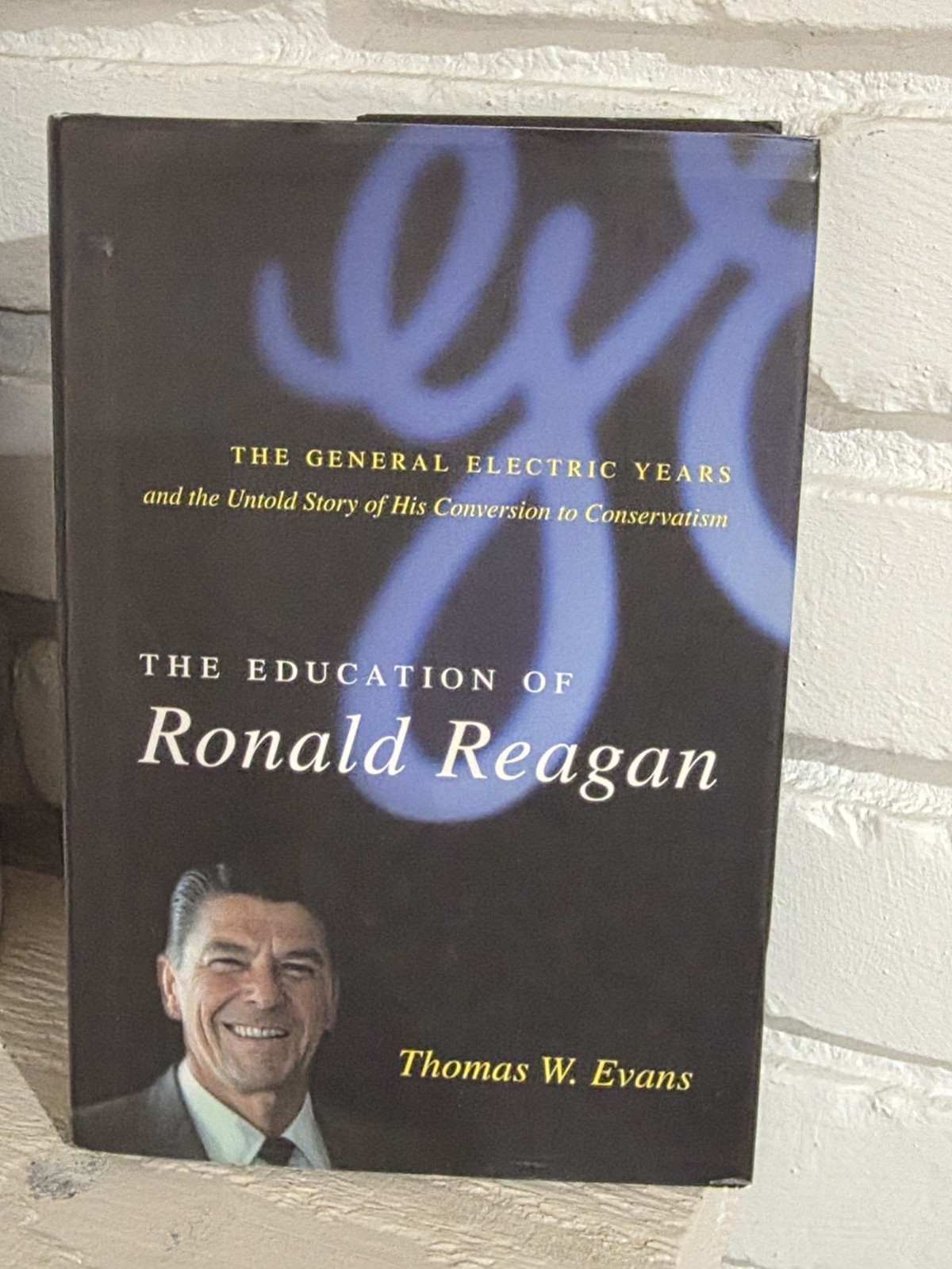 The Education of Ronald Reagan: The General Electric Years and the Untold Story