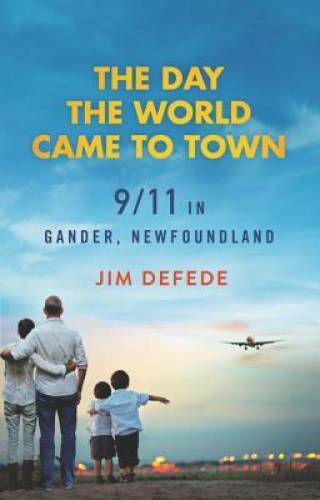The Day the World Came to Town: 9/11 in Gander, Newfoundland – Paperback – GOOD
