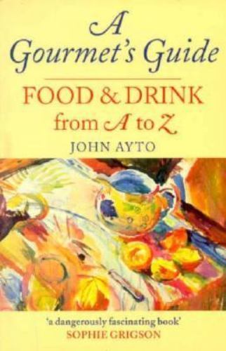 A Gourmet’s Guide: Food and Drink from A to Z by Ayto, John