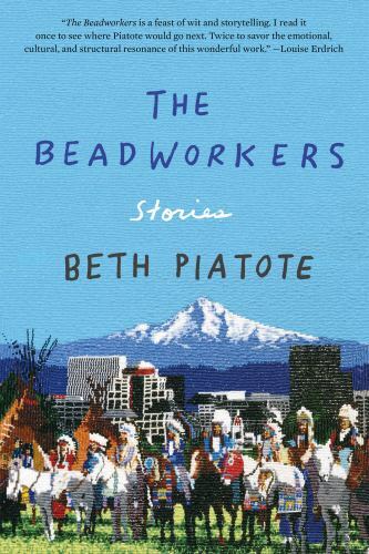 The Beadworkers: Stories, Piatote, Beth, Book