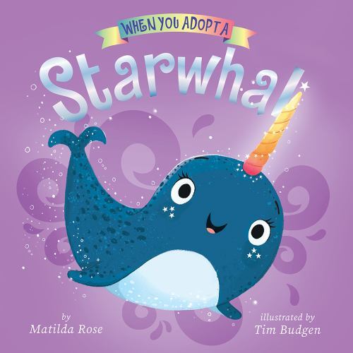 When You Adopt a Starwhal:; A When You Ado- 1419765485, board book, Matilda Rose