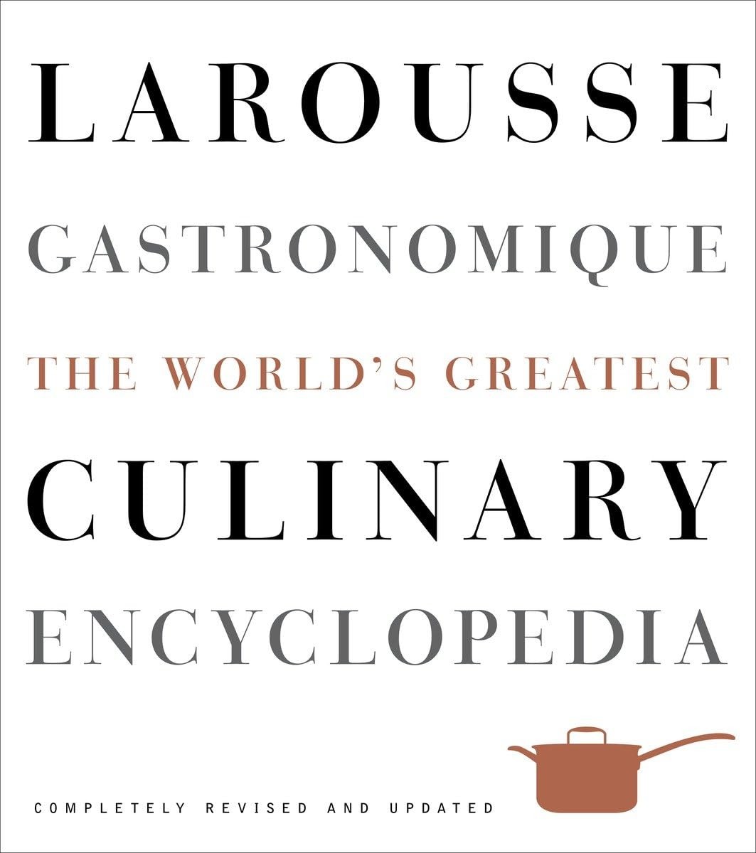 Larousse Gastronomique: The World’s Greatest Culinary Encyclopedia, Complete…