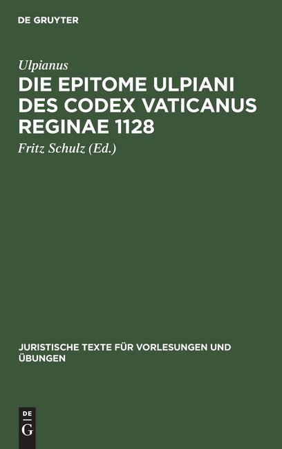 Die Epitome Ulpiani Des Codex Vaticanus Reginae 1128