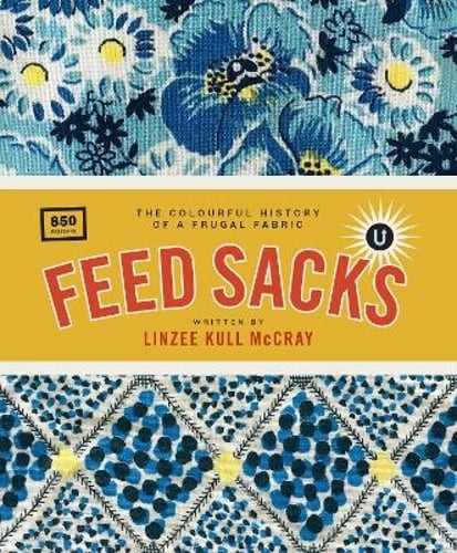 Feed Sacks: The Colourful History of a Frugal Fabric: Volume F” in the UPPERCASE