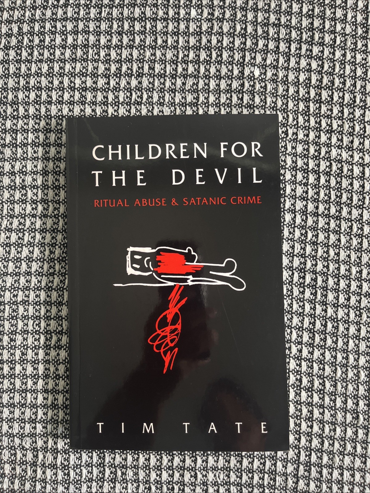 Children for the Devil, Ritual Abuse & Satanic Crime by Tim Tate, Reprint New
