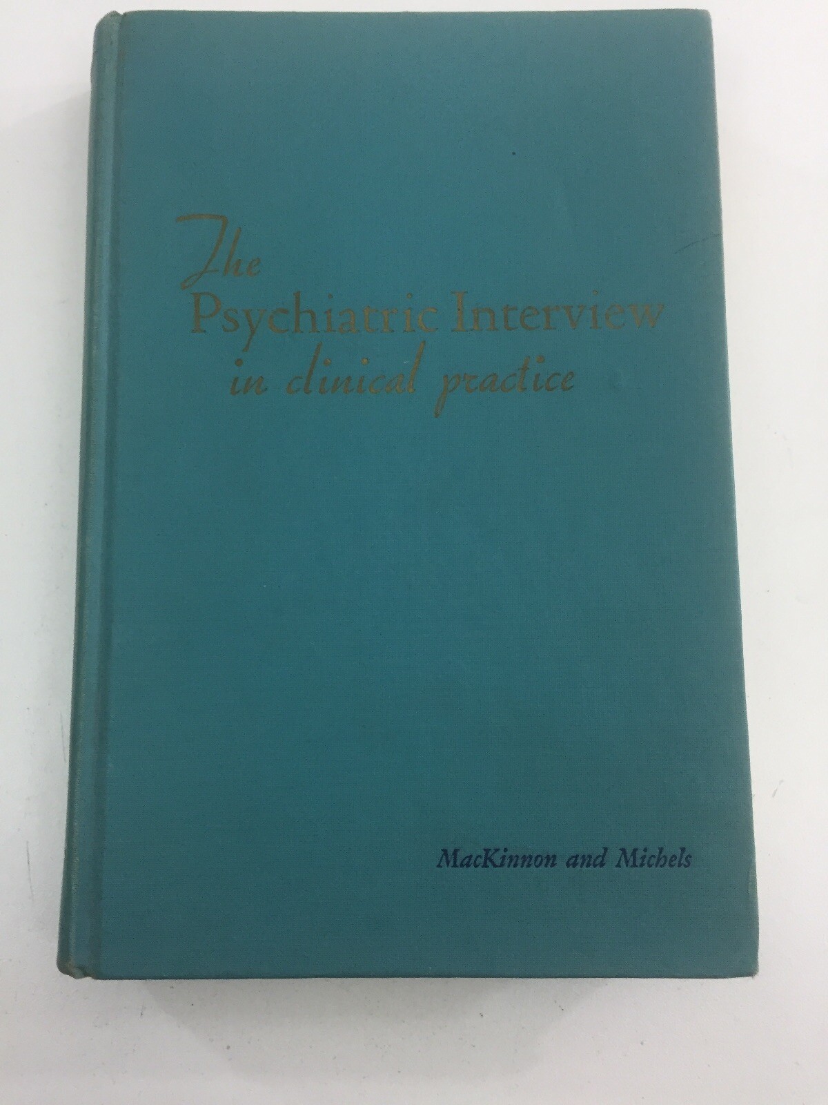 The Psychiatric Interview In Clinical Practice – Roger A. MacKinnon (1971, HC)