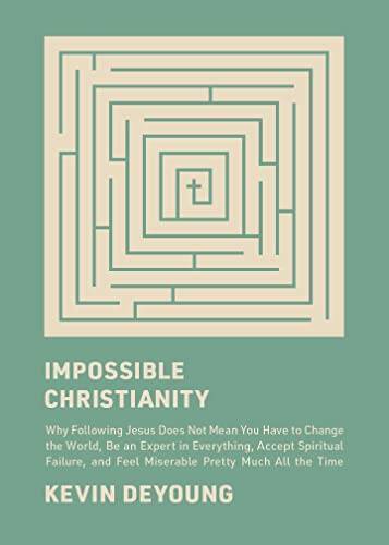 Impossible Christianity: Why Following Jesus Does Not Mean You Have – VERY GOOD