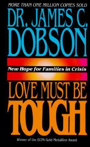 Love Must Be Tough: New Hope for Families in Crisis by Dobson, James C.