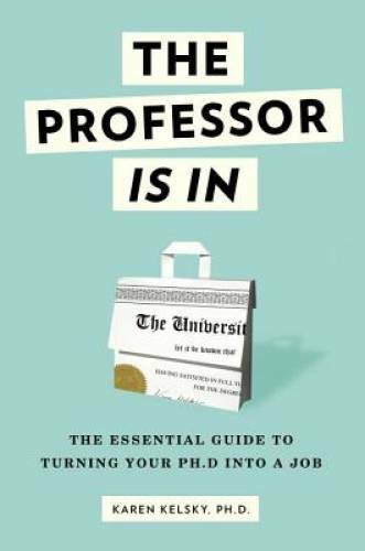 The Professor Is In: The Essential Guide To Turning Your Ph.D. Into a Job – GOOD