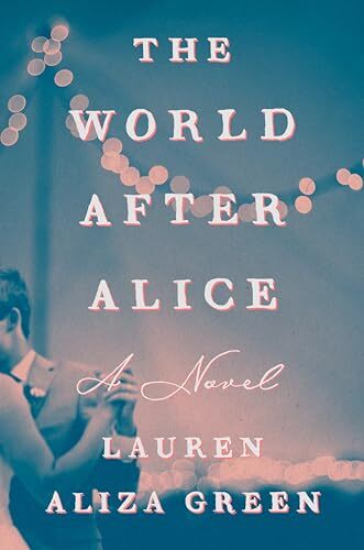 The World After Alice A Novel – Hardcover – GOOD