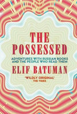 The Possessed [Paperback] [Apr 05, 2018] Elif Batuman (author) by Elif Batuman