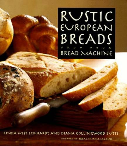 Rustic European Breads: From Your Bread Machine – Hardcover – GOOD