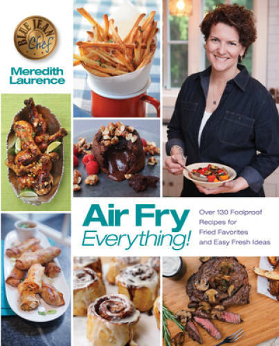 Air Fry Everything: Foolproof Recipes for Fried Favorites and Easy Fresh – GOOD