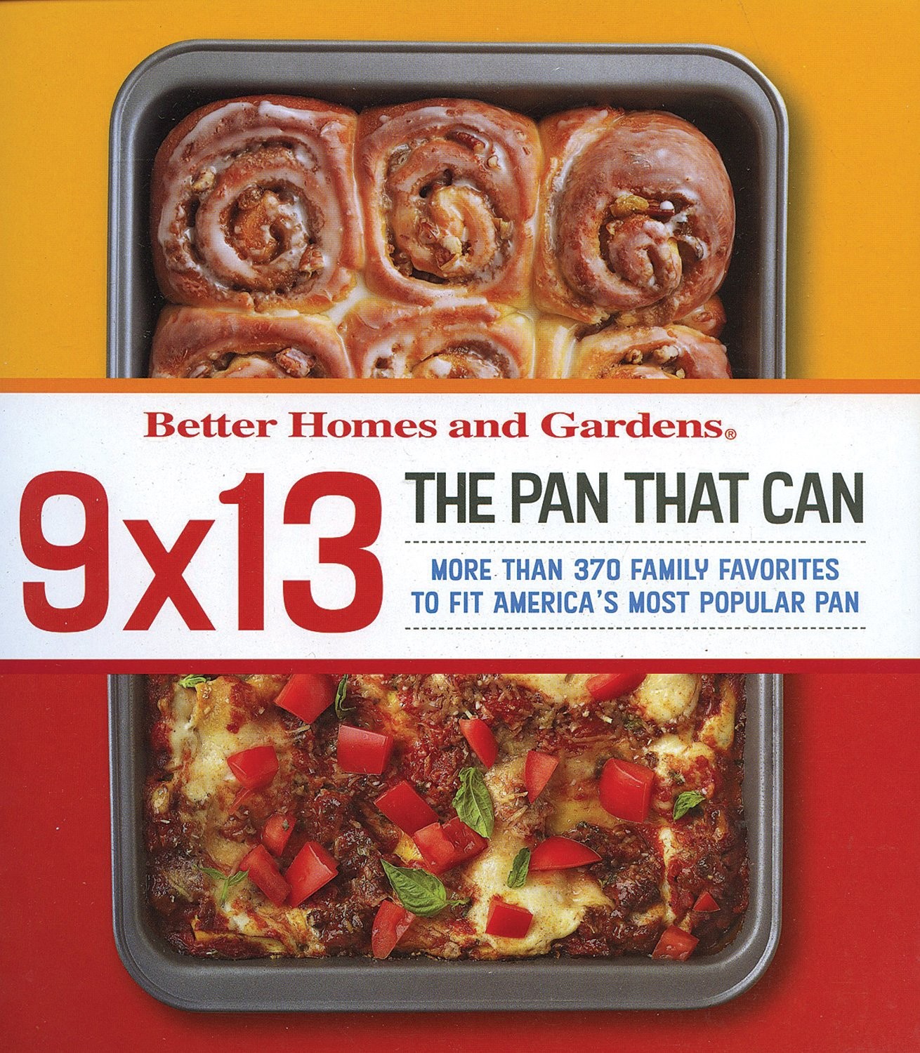 Better Homes and Gardens, 9 X 13: The Pan That Can, More Than 370 Family Fav…